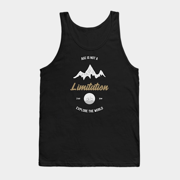 Age is not a limitation start now explore your world Tank Top by North Pole